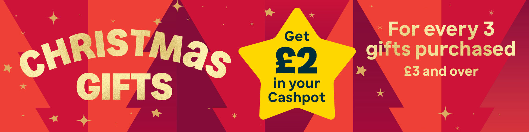 Christmas Gifts. Get £2 in your Cashpot for every 3 gifts purchased (£3 and over).