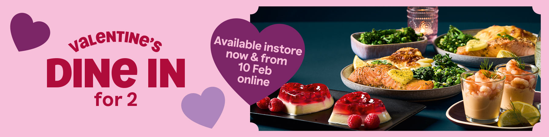 Valentine's Dine in for 2. Coming soon... available from 6 Feb instore and 10 Feb online.