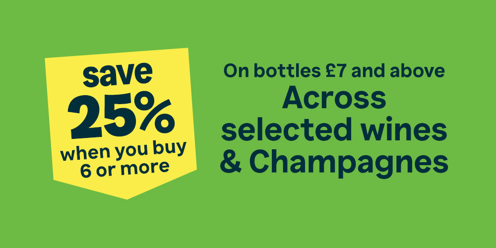 Save 25% when you buy 6 or more on bottles £7 and above across selected wines & Champagnes.