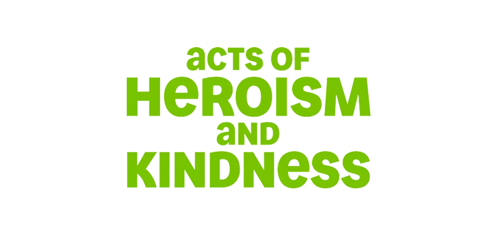 Acts of Heroism and Kindness