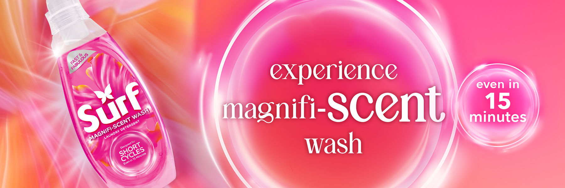 Surf magnifi-scent wash laundry detergent. Experience magnifi-scent wash even in 15 minutes.