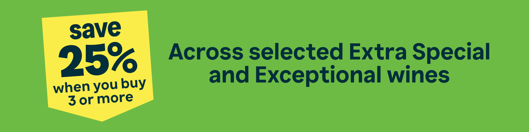 Save 25% when you buy 3 or more across selected Extra Special and Exceptional wines.