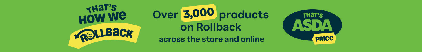 That's how we Rollback. Over 3,000 products now on Rollback across the store and online. That's Asda Price.