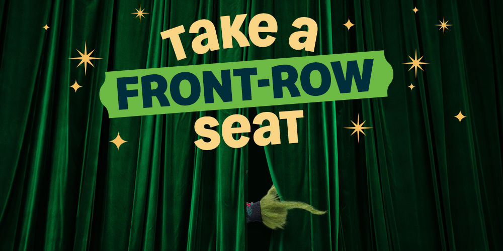Take a front-row seat.