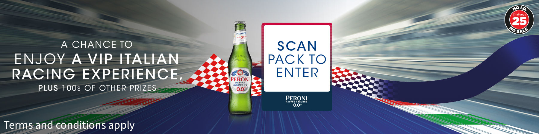 PERONI - A CHANCE TO ENJOY A VIP ITALIAN RACING EXPERIENCE, PLUS 100s OF OTHER PRIZES