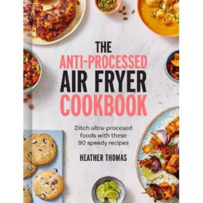 Hardback Anti-Processed Air Fryer Cookbook - Heather Thomas