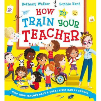Kids How To Train Your Teacher (PB) - Bethany Walker
