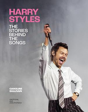 Harry Styles: The Stories Behind the Songs by Caroline Sullivan - ASDA ...