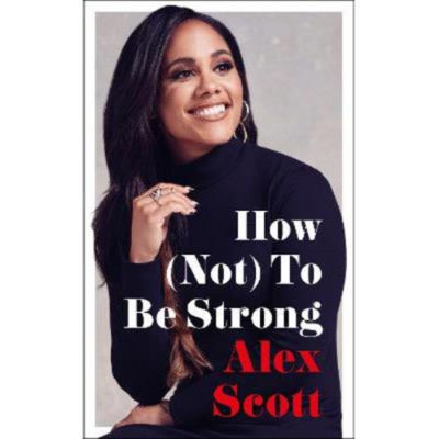 Hardback How (Not) To Be Strong - Alex Scott