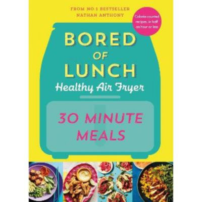 Hardback Bored of Lunch Healthy Air Fryer: 30 Minute Meals - Nathan Anthony