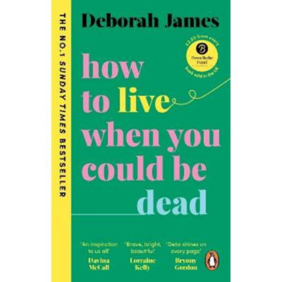 Paperback How to Live When You Could Be Dead - Deborah James
