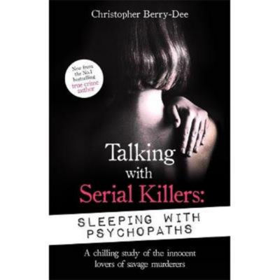 Paperback Talking with Serial Killers: Sleeping with Psychopaths - Christopher Berry-Dee