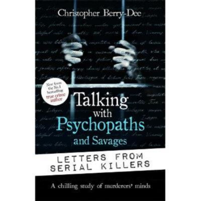 Paperback Talking with Psychopaths and Savages: Letters from Serial Killers - Christopher Berry-Dee