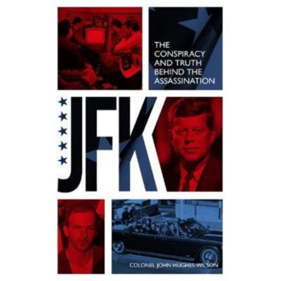Paperback JFK - The Conspiracy and Truth Behind the Assassination - John Hughes-Wilson