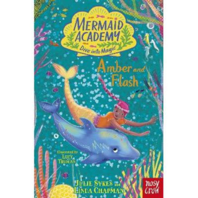 ASDA Mermaid Academy: Amber and Flash - Julie Sykes