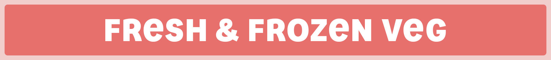 Fresh & Frozen Veg  - Home of the roast 